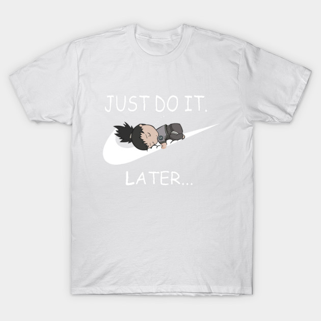 Just do it... Shikamaru style T-Shirt-TOZ